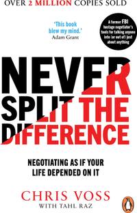 Never Split the Difference  - Negotiating As If Your Life Depended On It