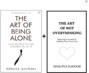 The Art Of Not Overthinking : Believing In Yourself And Building Your Dream Life + The Art Of Being Alone: Loneliness Was My Cage, Solitude Is My Home (Paperback, Renuka Gavrani, Shaurya Kapoor)