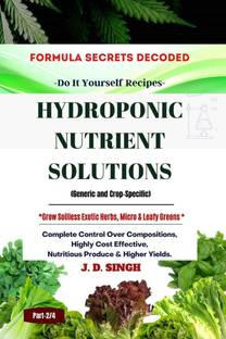 FORMULA SECRETS DECODED -Do It Yourself Recipes - HYDROPONIC NUTRIENT SOLUTIONS *Grow Soilless Herbs, Micro &amp;amp; Leafy Greens*