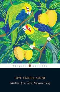 Love Stands Alone  - Selections from Tamil Sangam Poetry
