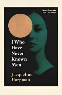 I Who Have Never Known Men ( by Harpman Jacqueline )