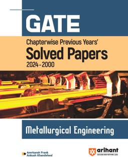 GATE Chapterwise Previous Years' Solved Papers Metallurgical Engineering