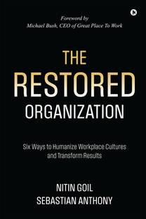 The Restored Organization  - Six Ways to Humanize Workplace Cultures and Transform Results