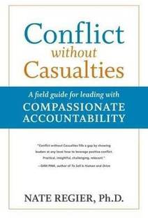 Conflict without Casualties: A Field Guide for Leading with Compassionate Accountability