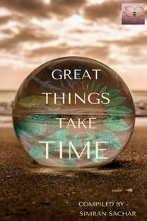 GREAT THINGS TAKE TIME