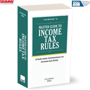 Taxmann's Master Guide to Income Tax Rules – Uniquely authoritative resource providing unmatched, timely, and in-depth rule-wise commentary, setting a benchmark in clarity, precision, and speed