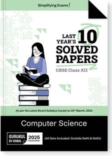 Gurukul By Oswal Computer Science CBSE 10 Years Solved Papers Class 12 Exam 2025  - Yearwise Board Solutions for Computer Science, All Sets Delhi & Outside