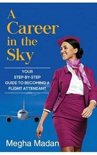 A Career In The Sky: Your Step-By-Step Guide To Becoming A Flight Attendant (English)
