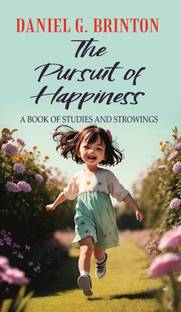 The Pursuit of Happiness A BOOK OF STUDIES AND STROWINGS