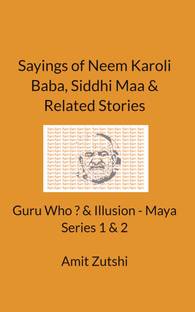 Sayings of Neem Karoli Baba, Siddhi Maa & Related Stories - Guru Who ? & Illusion - Maya Series 1 & 2