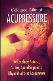 Coloured Atlas of Acupressure - Reflexology, Shiatsu, Su Jok, Spinal Segments