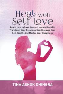 Heal with Self Love  - Learn How to Love Yourself Unconditionally, Transform Your Relationships, Discover Your Self-Worth, Master Your Happiness