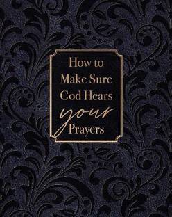 How to Make Sure God Hears Your Prayers