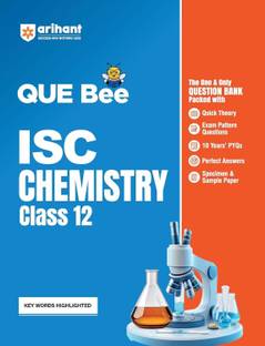 Arihant QUE Bee ISC Chemistry Question Bank For Class 12 Quick Theory, Exam Pattern Questions, 10 Years PYQs, Perfect Answers, Specimen & Sample Paper Keywords Highlighted