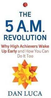 5 am Revolution  - Why High Achievers Wake Up Early and How You Can Do It, Too