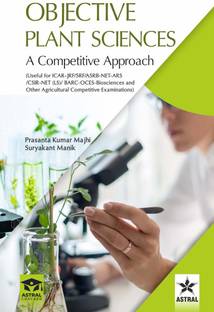 Objective Plant Science: A Competitive Approach, (Useful for ICAR-JRF/SRF/ASRB-NET-ARS/CSIR-NET (LS)/ BARC-OCES-Biosciences and Other Agricultural Competitive Examinations)