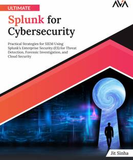 Ultimate Splunk for Cybersecurity: Practical Strategies for SIEM Using Splunk’s Enterprise Security (ES) for Threat Detection, Forensic Investigation, and Cloud Security