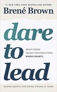 Dare to Lead: Bold Work. Tough Conversations. Whole Hearts