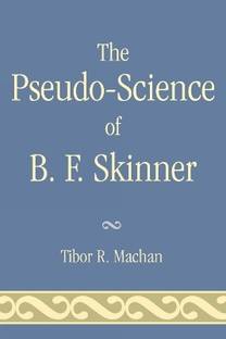 The Pseudo-Science of B. F. Skinner