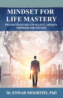 MINDSET FOR LIFE MASTERY  - Proven Strategies for Holistic Growth, Happiness and Success