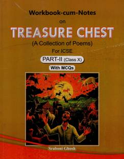 TREASURE CHEST: A Collection of ICSE Poems Workbook Part- II by Sraboni Ghosh (for class X)  - TREASURE CHEST: A Collection of ICSE Poems Workbook Part- II by Sraboni Ghosh (for class X)
