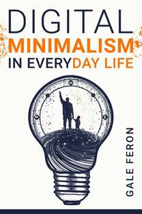Digital Minimalism in Everyday Life