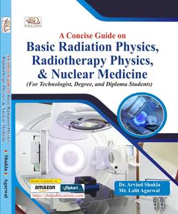 A Concise Guide on Basic Radiation Physics, Radiotherapy Physics, & Nuclear Medicine