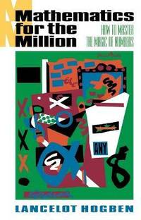 Mathematics for the Million  - How to Master the Magic of Numbers