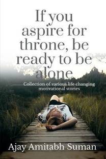 If You Aspire for Throne, be Ready to be Alone  - Collection of motivational stories