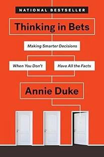 Thinking in Bets: Making Smarter Decisions When You Don't Have All the Facts  - thinking in bets
