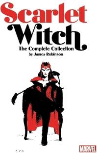 Scarlet Witch By James Robinson: The Complete Collection