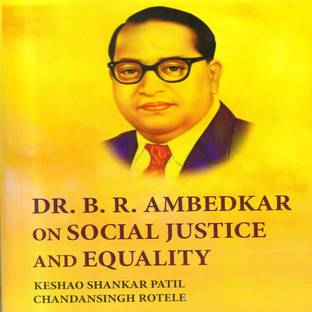 DR. B. R. AMBEDKAR ON SOCIAL JUSTICE AND EQUALITY