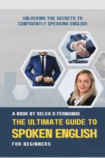 The Ultimate Guide to Spoken English for Beginners  - Unlocking the Secrets to Confidently Speaking English