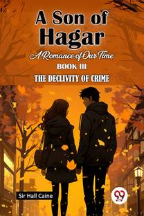 A Son Of Hagar A Romance Of Our Time Book III The Declivity Of Crime