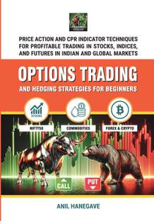 Options Trading and Hedging Strategies for Beginners  - Price Action and CPR Techniques for Profitable Trading in Stocks, Indices, and Futures in Indian and Global Markets