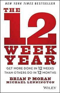 The 12 Week Year: Get More Done In 12 Weeks Than Others Do In 12 Months (Paperback, Brian P. Moran, Michael Lennington)