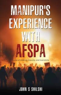 MANIPUR'S EXPERIENCE WITH AFSPA