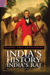 India's History, India's Raj : Essays in Historical Understanding
