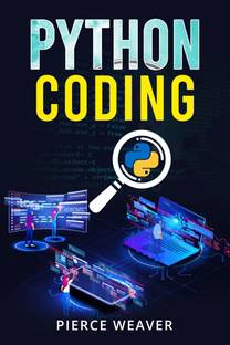 PYTHON CODING  - Become a Coder Fast. Machine Learning, Data Analysis Using Python, Code-Creation Methods, and Beginner's Programming Tips and Tricks (2022 Crash Course for Newbies)