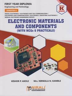 ELECTRONIC MATERIALS AND COMPONENTS - With MCQs and Practicals (MSBTE's K Scheme - Semester 2 - First Year Diploma Courses in Digital Electronics, Electronics and Telecommunication Engineering, Electronics and Communication Engineering, Electronics Engineering, Industrial Electronics, Medical Electronics Engineering (312316))