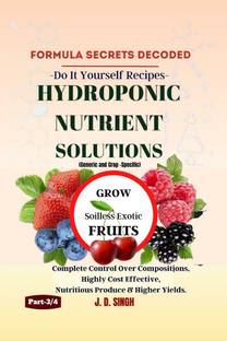 FORMULA SECRETS DECODED -Do It Yourself Recipes- HYDROPONIC NUTRIENT SOLUTIONS (Generic &amp;amp; Crop Specific) *Grow Soilless Exotic Fruits*