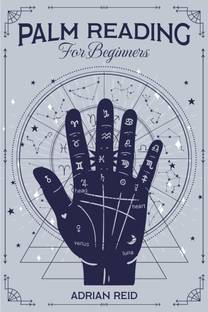 Palm Reading for Beginners  - A Complete Visual Guide on Palmistry. Learn the Art of Chiromancy and Reveal Your Future (2022 Crash Course)