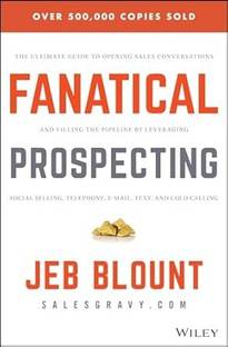 Fanatical Prospecting: The Ultimate Guide to Opening Sales Conversations and Filling the Pipeline by Leveraging Social Selling, Telephone, Email, Text, and Cold Calling