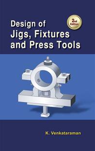 Design of Jigs, Fixtures and Press Tools, 2nd Edn.