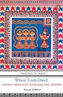 Where Gods Dwell  - Central Himalayan Folktales and Legends