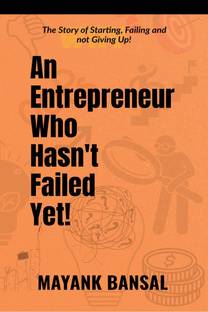 An Entrepreneur Who Hasn’t Failed Yet!  - The Story of Trying, Failing and not Giving Up.