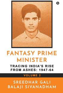Fantasy Prime Minister (Volume 2)  - Tracing India’s Rise from Ashes: 1947-64