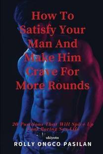 How To Satisfy Your Man And Make Him Crave For More Rounds
