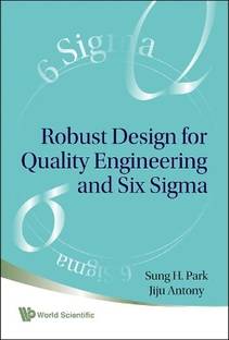 Robust Design For Quality Engineering And Six Sigma