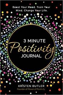 3 Minute Positivity Journal : Boost Your Mood. Train Your Mind. Change Your Life